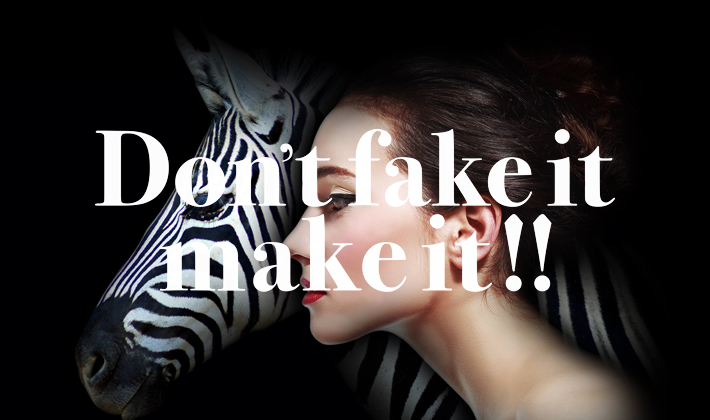 Don't fake it makeit!! 